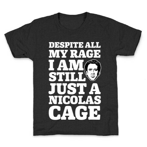 Despite All My Rage I Am Still Just a Nicolas Cage Kids T-Shirt