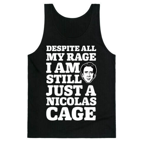 Despite All My Rage I Am Still Just a Nicolas Cage Tank Top