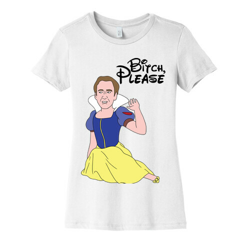 Bitch, Please (Nick Cage Princess) Womens T-Shirt
