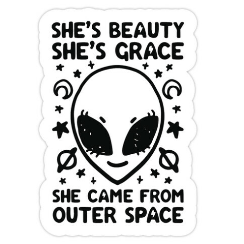 She's Beauty She's Grace She Came From Outer Space Die Cut Sticker
