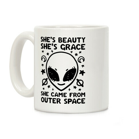 She's Beauty She's Grace She Came From Outer Space Coffee Mug