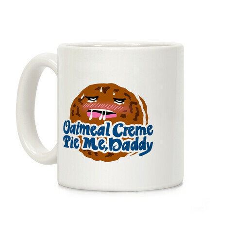 Oatmeal Creme Pie Me, Daddy Coffee Mug