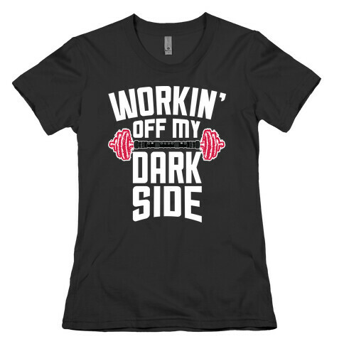 Workin' Off My Dark Side Womens T-Shirt