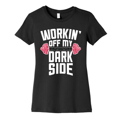 Workin' Off My Dark Side Womens T-Shirt