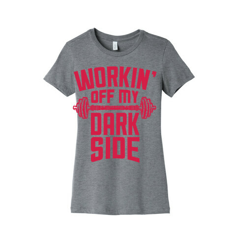 Workin' Off My Dark Side Womens T-Shirt
