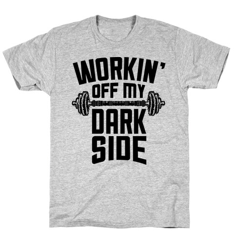 Workin' Off My Dark Side T-Shirt