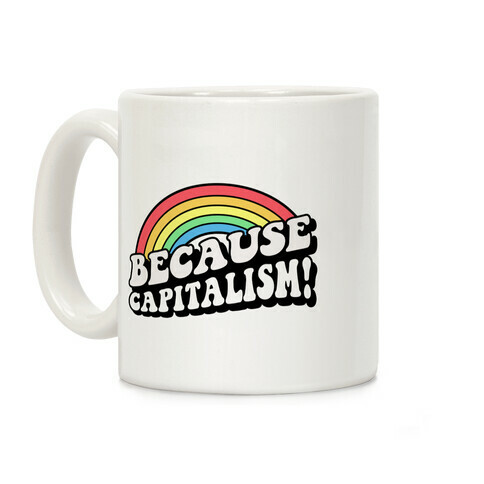 Because Capitalism Coffee Mug