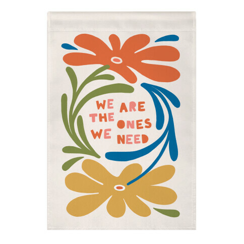 We Are The Ones We Need Retro Flowers Garden Flag