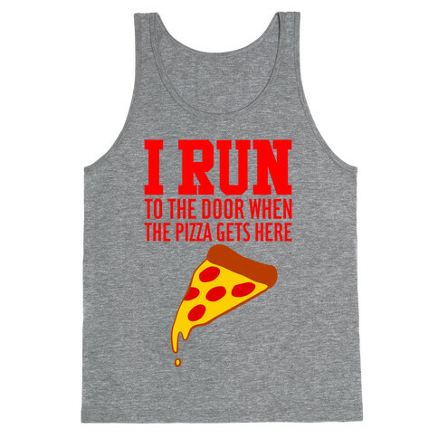 I RUN (To The Door When The Pizza Gets Here) Tank Top