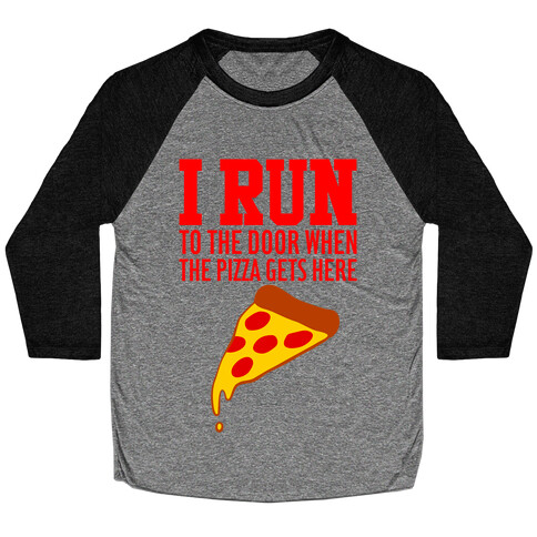 I RUN (To The Door When The Pizza Gets Here) Baseball Tee