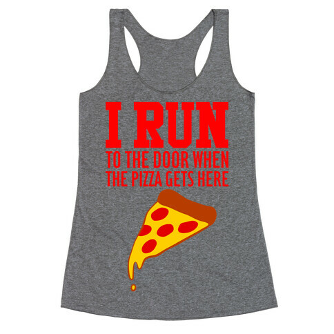 I RUN (To The Door When The Pizza Gets Here) Racerback Tank Top