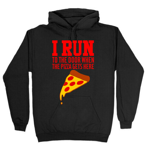 I RUN (To The Door When The Pizza Gets Here) Hooded Sweatshirt