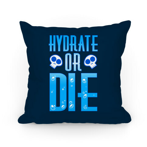 Hydrate Or Die Pillow