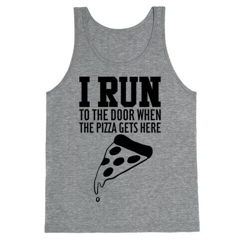 I RUN (To The Door When The Pizza Gets Here) Tank Top