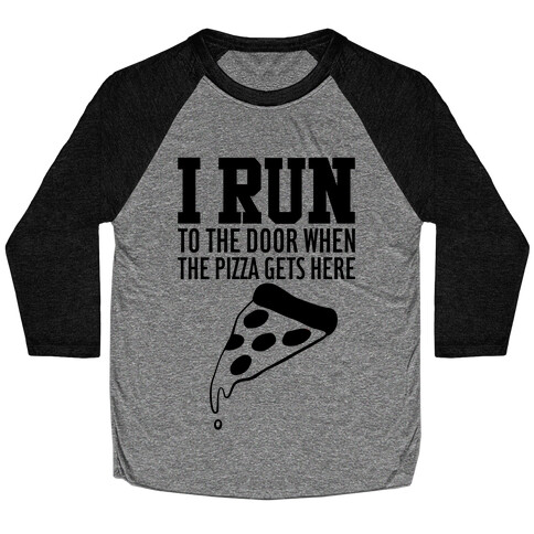 I RUN (To The Door When The Pizza Gets Here) Baseball Tee