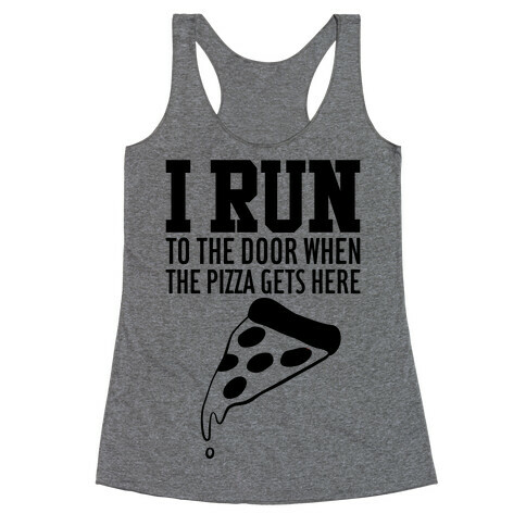 I RUN (To The Door When The Pizza Gets Here) Racerback Tank Top