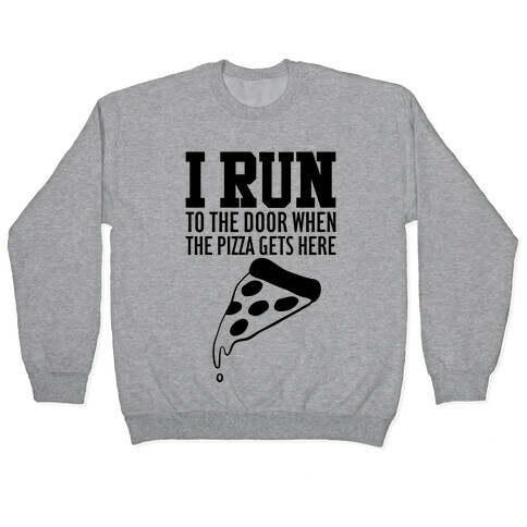 I RUN (To The Door When The Pizza Gets Here) Pullover