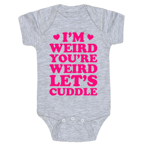 I'm Weird You're Weird Let's Cuddle Baby One-Piece