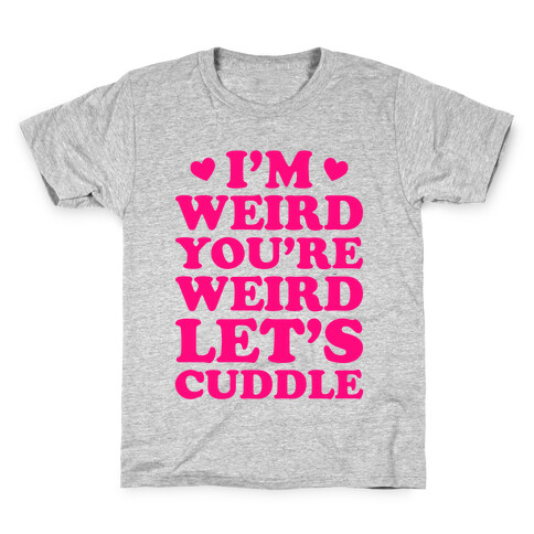 I'm Weird You're Weird Let's Cuddle Kids T-Shirt