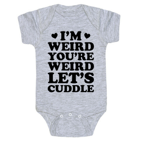 I'm Weird You're Weird Let's Cuddle Baby One-Piece