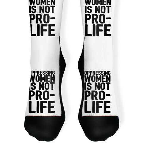 Oppressing Women Is Not Pro-Life Sock