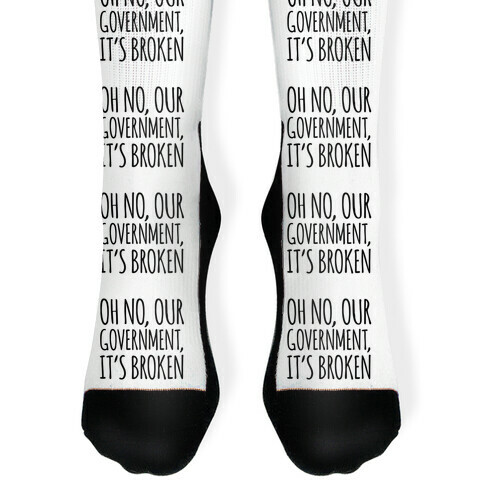 Oh No, Our Government, It's Broken Sock