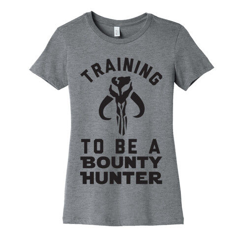 Training To Be A Bounty Hunter Womens T-Shirt