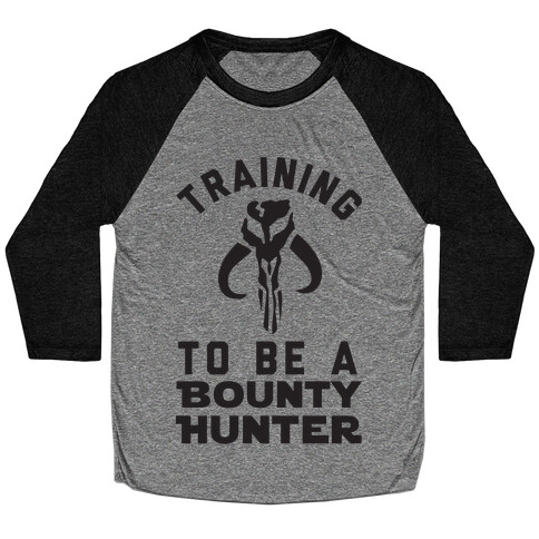 Training To Be A Bounty Hunter Baseball Tee