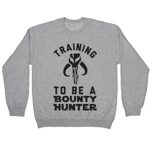 Training To Be A Bounty Hunter Pullover
