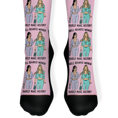 Well Behaved Women Rarely Make History Parody Sock