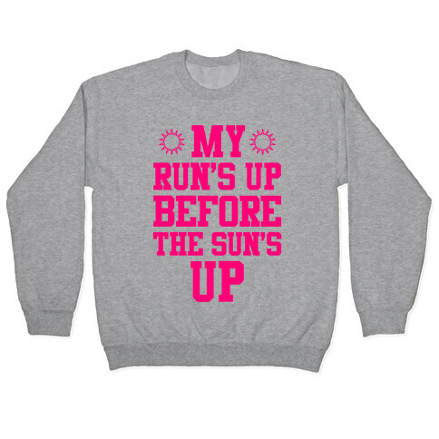 My Run's Up Before The Sun's Up Pullover