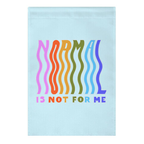 Normal Is Not For Me Garden Flag