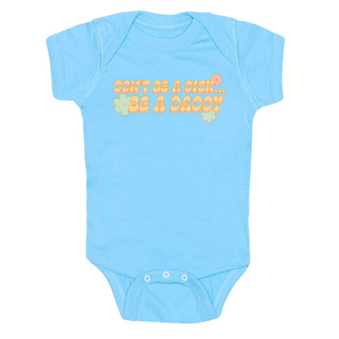 Don't Be a Dick... Be a Daddy Baby One-Piece