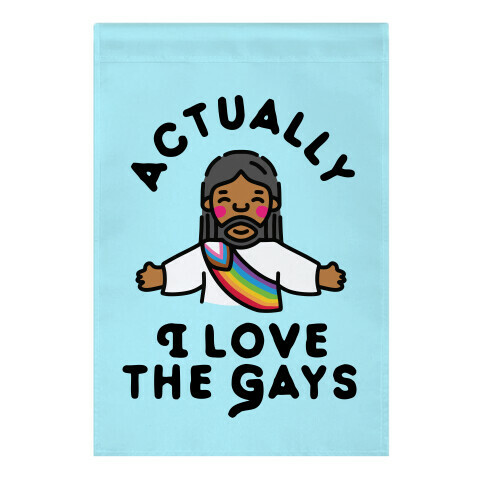 Actually, I Love The Gays (Brown Jesus) Garden Flag