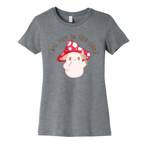 I Will Feast On Your Corpse Mushroom Womens T-Shirt