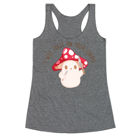 I Will Feast On Your Corpse Mushroom Racerback Tank Top