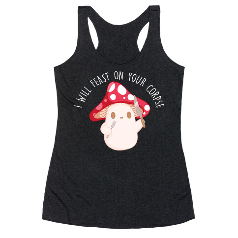 I Will Feast On Your Corpse Mushroom Racerback Tank Top