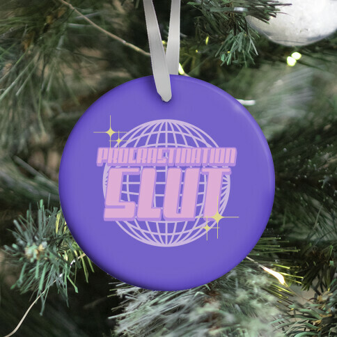 Procrastination Slut Ornament