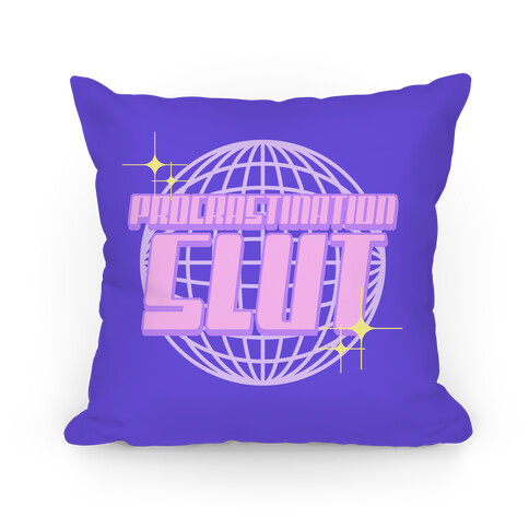 Procrastination Slut Pillow