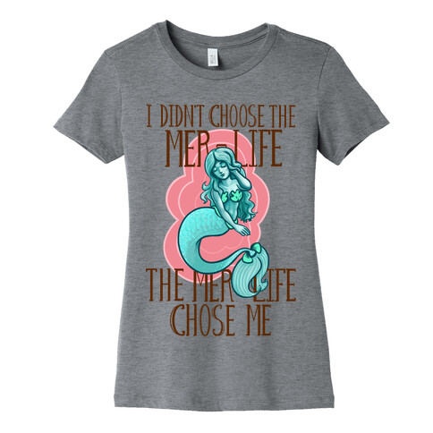 I Didn't Choose the Mer-Life Womens T-Shirt