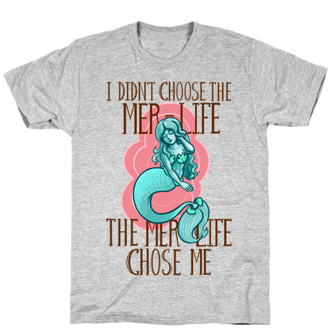 I Didn't Choose the Mer-Life T-Shirt
