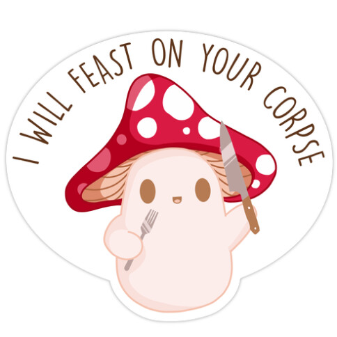 I Will Feast On Your Corpse Mushroom Die Cut Sticker