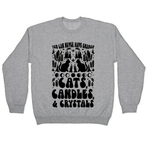 You Can Never Have Enough Cats, Candles, and Crystals Pullover