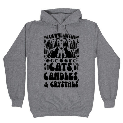 You Can Never Have Enough Cats, Candles, and Crystals Hooded Sweatshirt
