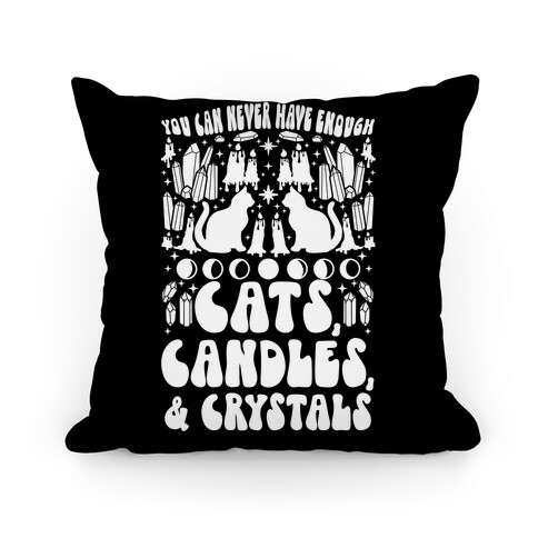 You Can Never Have Enough Cats, Candles, and Crystals Pillow