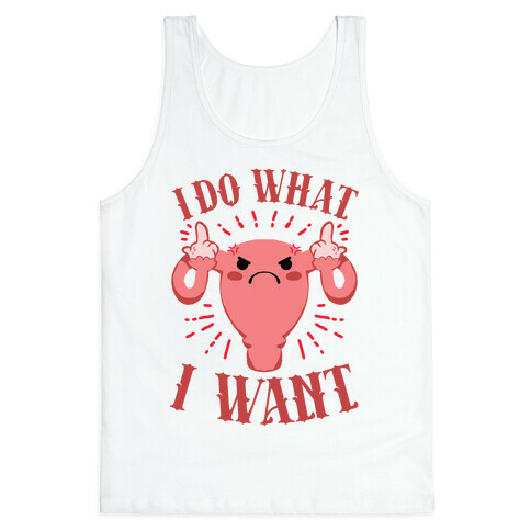 I Do What I Want Uterus Tank Top