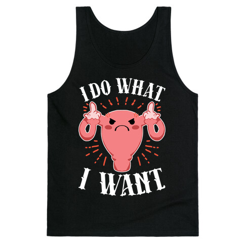 I Do What I Want Uterus Tank Top