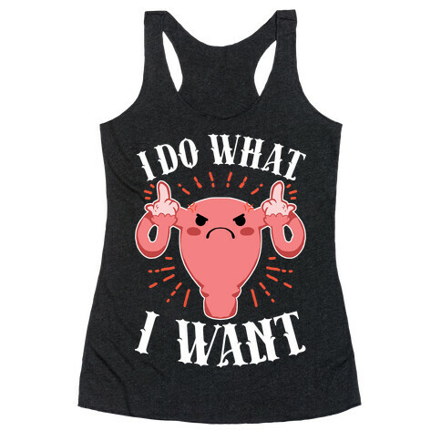 I Do What I Want Uterus Racerback Tank Top