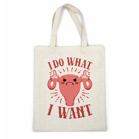 I Do What I Want Uterus Casual Tote