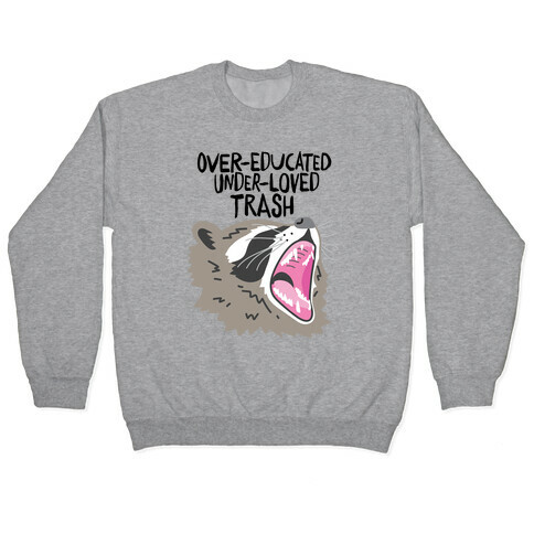Over-educated Under-loved Trash Raccoon Pullover